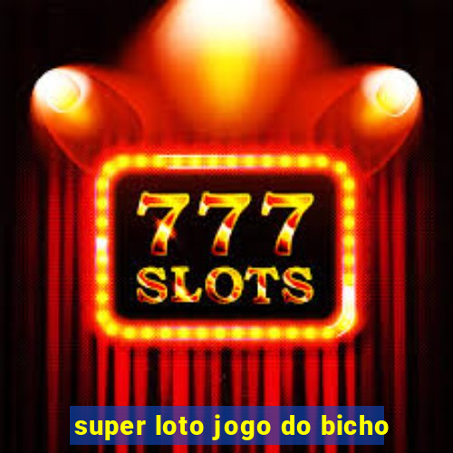 super loto jogo do bicho